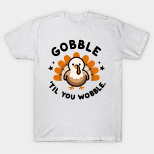 Gobble 'Til You Wobble T-Shirt